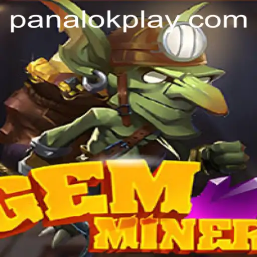 Exploring the Thrilling World of GemMiner: Unveiling the Secrets of 'panalok'